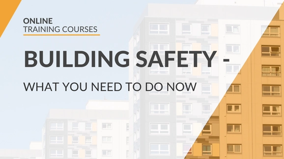 Building Safety - What you need to do now